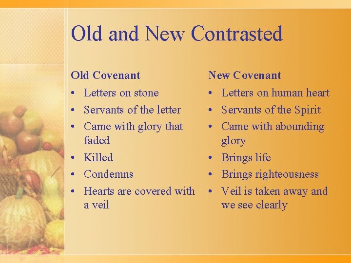 Old and New Contrasted Old Covenant New Covenant • Letters on stone • Servants