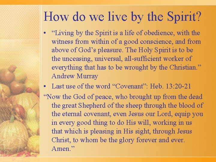 How do we live by the Spirit? • “Living by the Spirit is a
