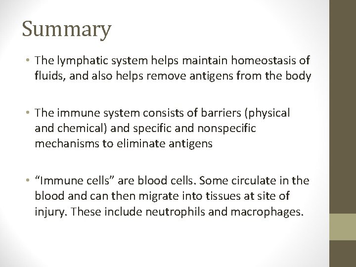 Summary • The lymphatic system helps maintain homeostasis of fluids, and also helps remove