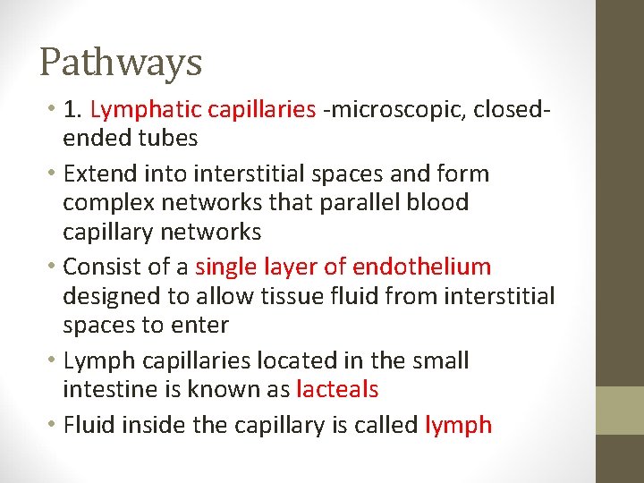 Pathways • 1. Lymphatic capillaries -microscopic, closedended tubes • Extend into interstitial spaces and