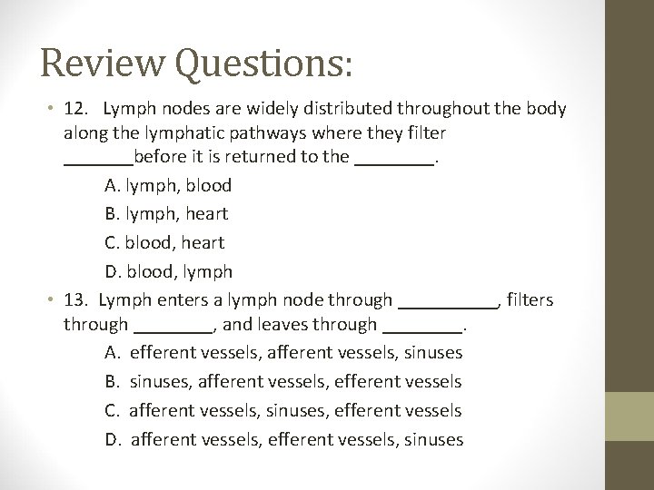 Review Questions: • 12. Lymph nodes are widely distributed throughout the body along the