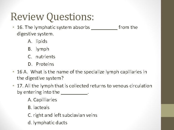 Review Questions: • 16. The lymphatic system absorbs _____ from the digestive system. A.