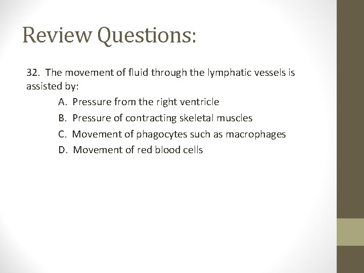 Review Questions: 32. The movement of fluid through the lymphatic vessels is assisted by: