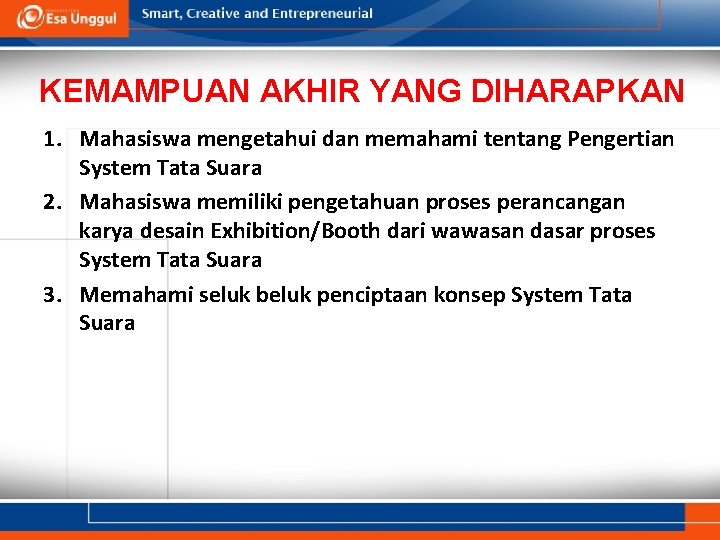 KEMAMPUAN AKHIR YANG DIHARAPKAN 1. Mahasiswa mengetahui dan memahami tentang Pengertian System Tata Suara