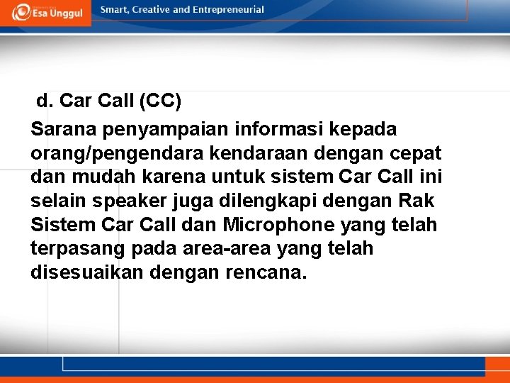 d. Car Call (CC) Sarana penyampaian informasi kepada orang/pengendara kendaraan dengan cepat dan mudah