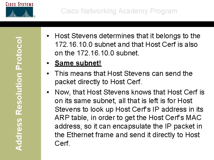 Address Resolution Protocol Cisco Networking Academy Program • Host Stevens determines that it belongs