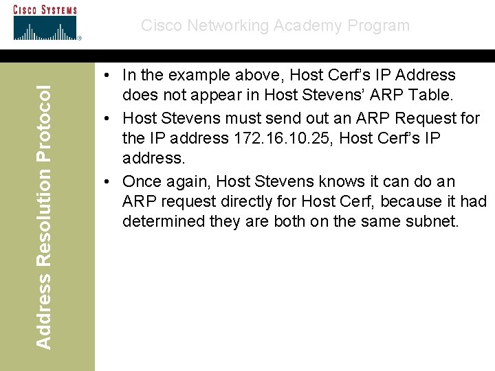 Address Resolution Protocol Cisco Networking Academy Program • In the example above, Host Cerf’s