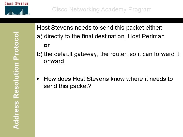 Address Resolution Protocol Cisco Networking Academy Program Host Stevens needs to send this packet