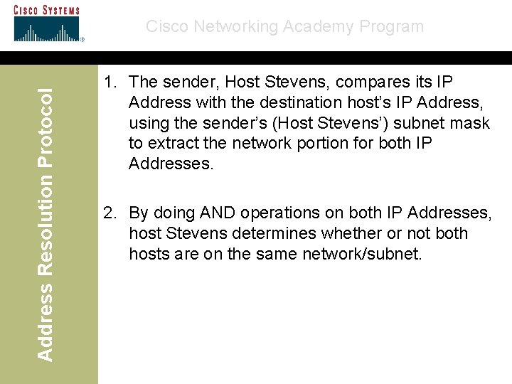 Address Resolution Protocol Cisco Networking Academy Program 1. The sender, Host Stevens, compares its