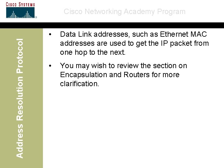 Address Resolution Protocol Cisco Networking Academy Program • Data Link addresses, such as Ethernet