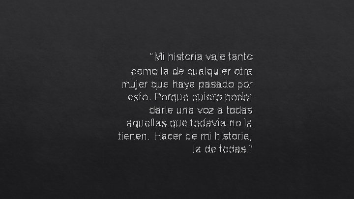 “Mi historia vale tanto como la de cualquier otra mujer que haya pasado por