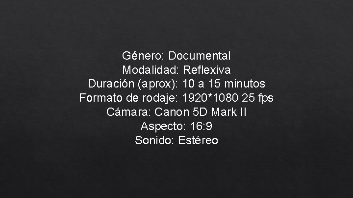 Género: Documental Modalidad: Reflexiva Duración (aprox): 10 a 15 minutos Formato de rodaje: 1920*1080