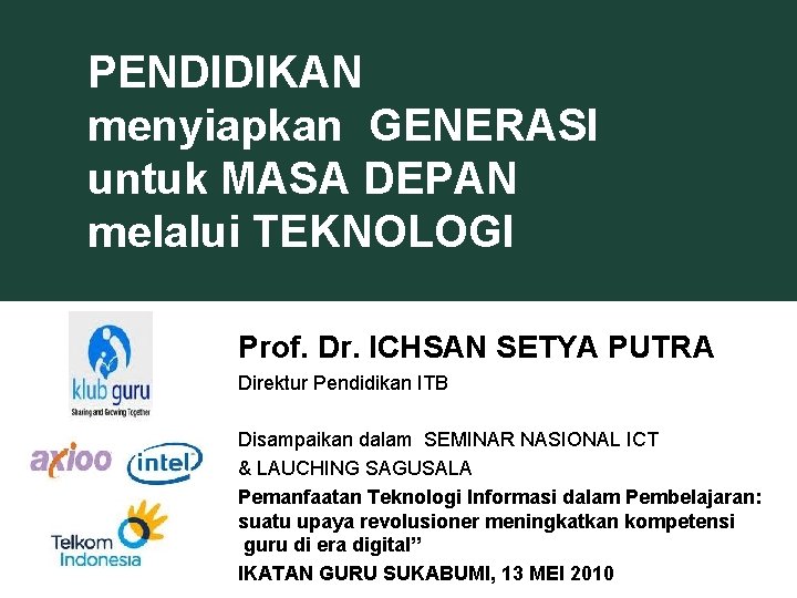 PENDIDIKAN menyiapkan GENERASI untuk MASA DEPAN melalui TEKNOLOGI Prof. Dr. ICHSAN SETYA PUTRA Direktur