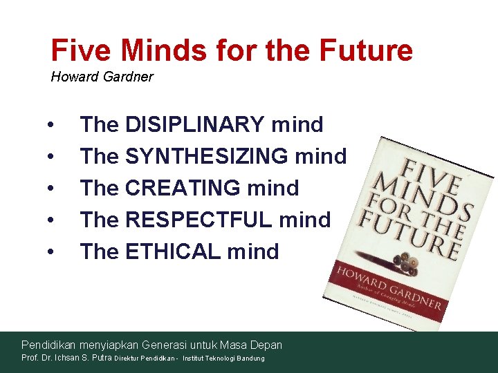 Five Minds for the Future Howard Gardner • • • The DISIPLINARY mind The