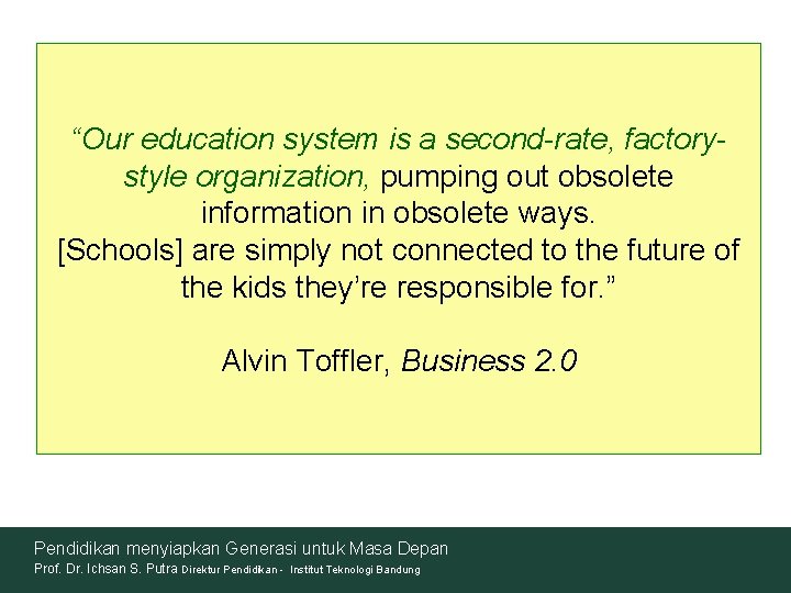 “Our education system is a second-rate, factorystyle organization, pumping out obsolete information in obsolete