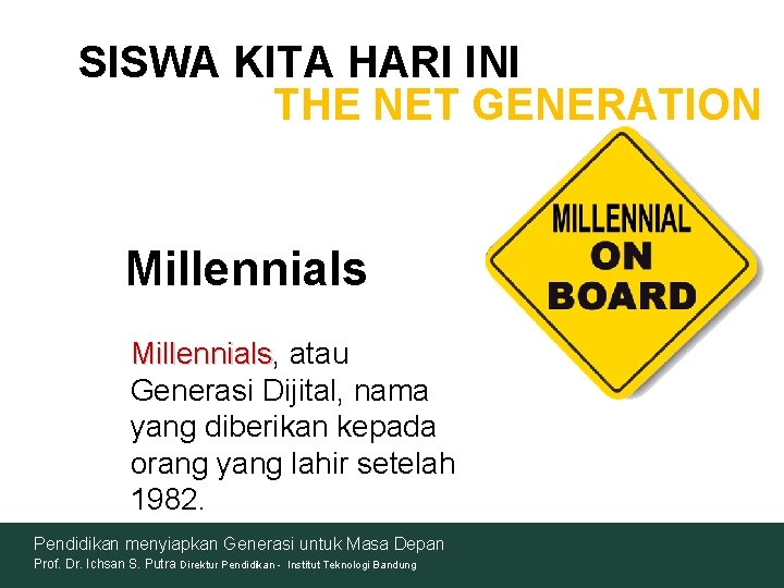 SISWA KITA HARI INI THE NET GENERATION Millennials, Millennials atau Generasi Dijital, nama yang