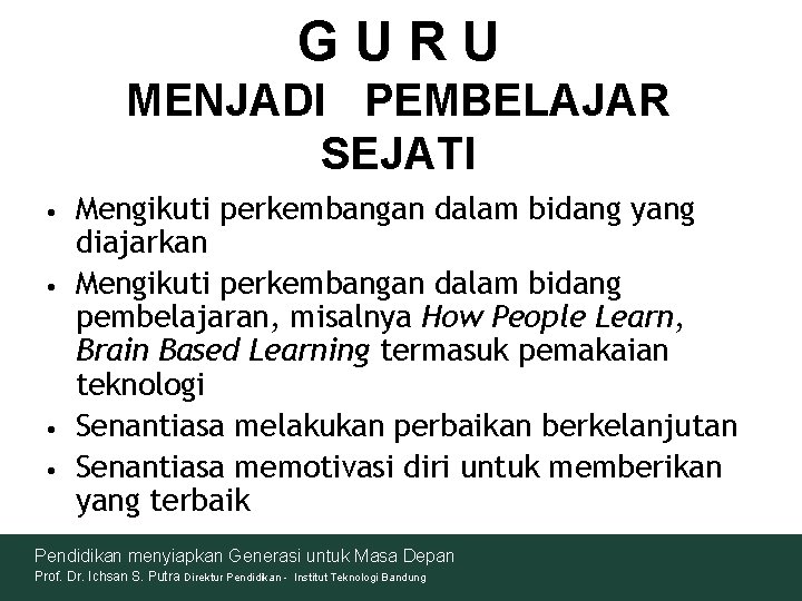 GURU MENJADI PEMBELAJAR SEJATI • • Mengikuti perkembangan dalam bidang yang diajarkan Mengikuti perkembangan