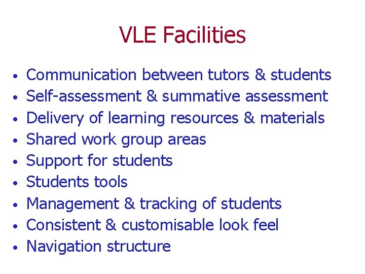 VLE Facilities • • • Communication between tutors & students Self-assessment & summative assessment
