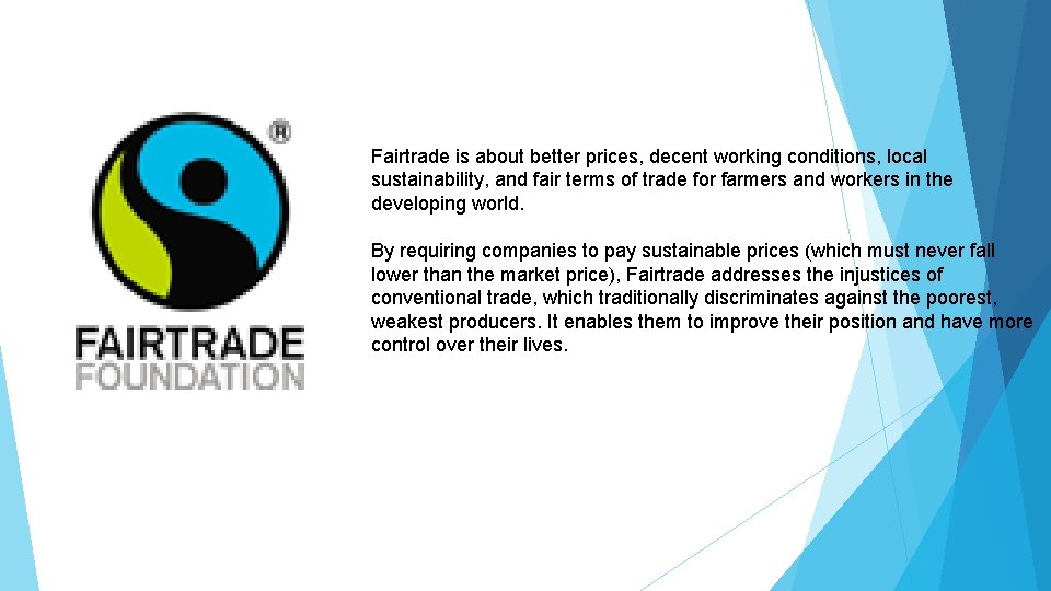 Fairtrade is about better prices, decent working conditions, local sustainability, and fair terms of