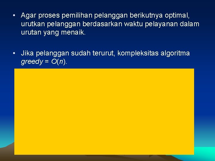  • Agar proses pemilihan pelanggan berikutnya optimal, urutkan pelanggan berdasarkan waktu pelayanan dalam