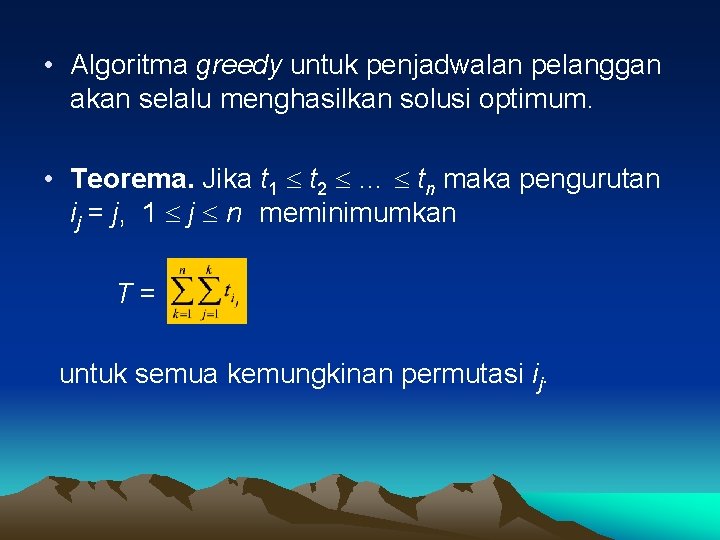  • Algoritma greedy untuk penjadwalan pelanggan akan selalu menghasilkan solusi optimum. • Teorema.