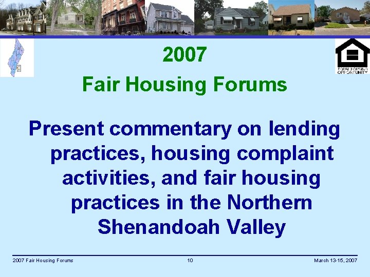 2007 Fair Housing Forums Present commentary on lending practices, housing complaint activities, and fair