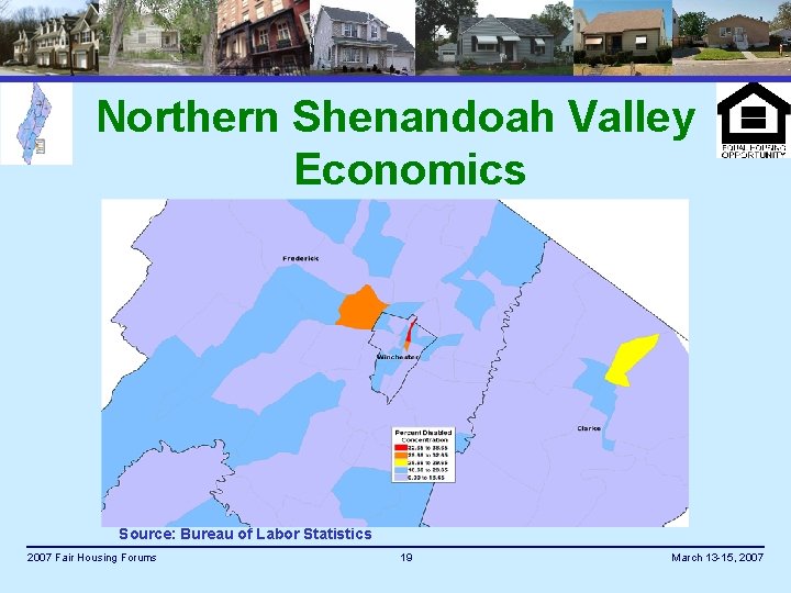 Northern Shenandoah Valley Economics Source: Bureau of Labor Statistics 2007 Fair Housing Forums 19