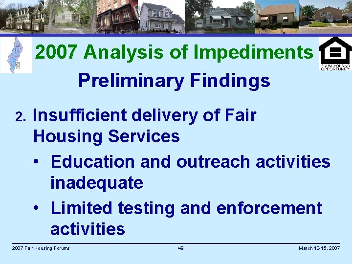 2007 Analysis of Impediments Preliminary Findings 2. Insufficient delivery of Fair Housing Services •