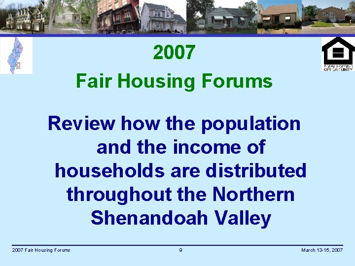 2007 Fair Housing Forums Review how the population and the income of households are