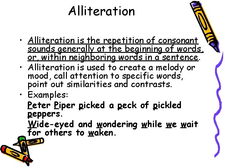 Alliteration • Alliteration is the repetition of consonant sounds generally at the beginning of