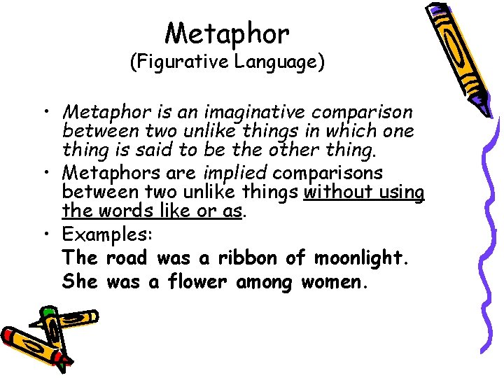 Metaphor (Figurative Language) • Metaphor is an imaginative comparison between two unlike things in