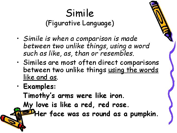Simile (Figurative Language) • Simile is when a comparison is made between two unlike