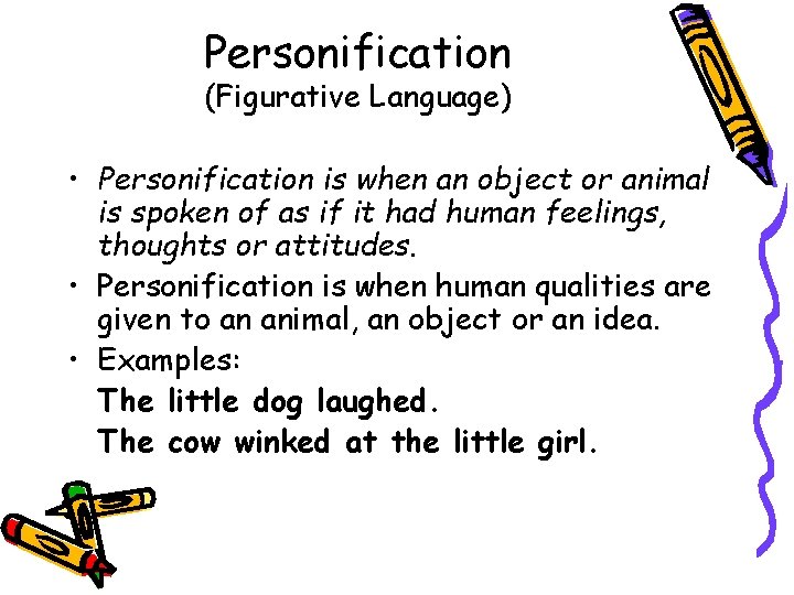 Personification (Figurative Language) • Personification is when an object or animal is spoken of