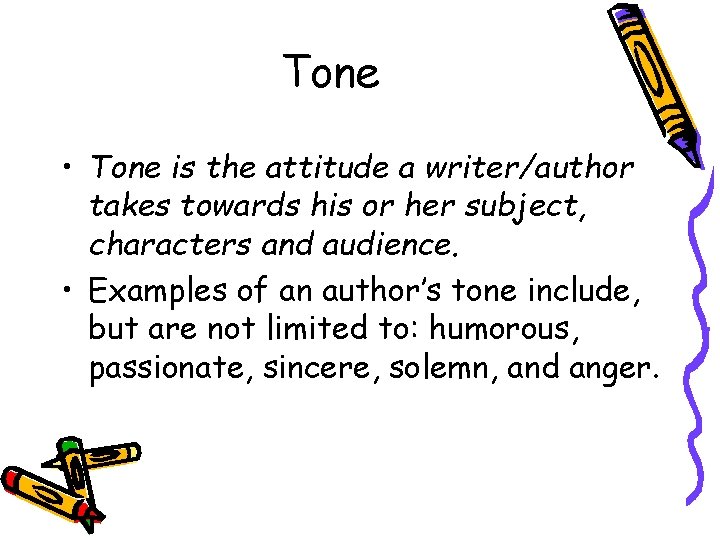 Tone • Tone is the attitude a writer/author takes towards his or her subject,