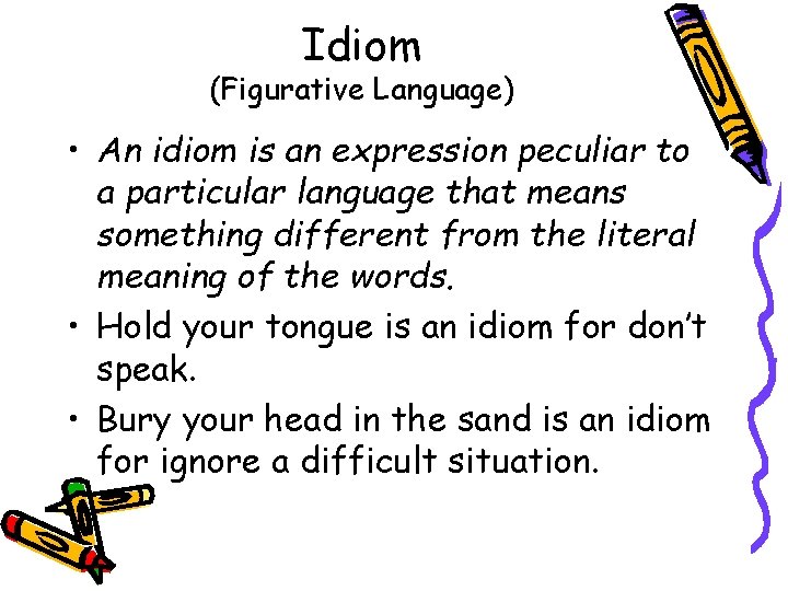Idiom (Figurative Language) • An idiom is an expression peculiar to a particular language