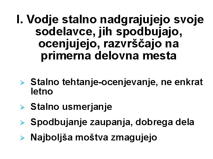 I. Vodje stalno nadgrajujejo svoje sodelavce, jih spodbujajo, ocenjujejo, razvrščajo na primerna delovna mesta