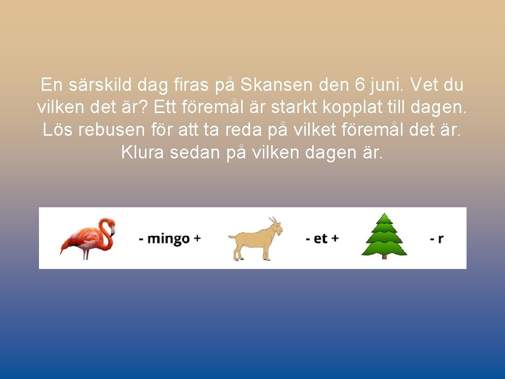 En särskild dag firas på Skansen den 6 juni. Vet du vilken det är?