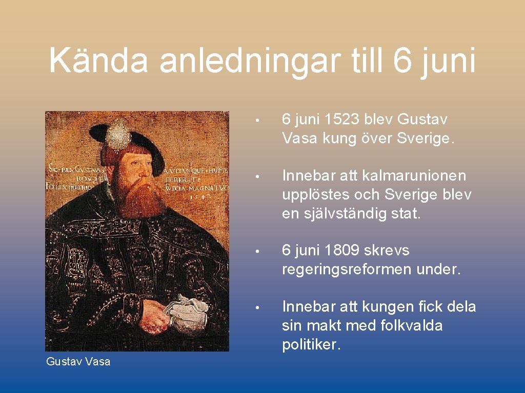 Kända anledningar till 6 juni Gustav Vasa • 6 juni 1523 blev Gustav Vasa