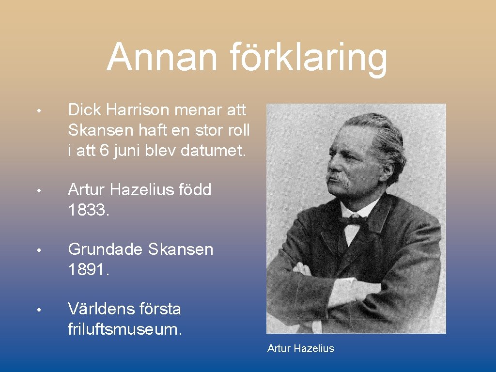 Annan förklaring • Dick Harrison menar att Skansen haft en stor roll i att