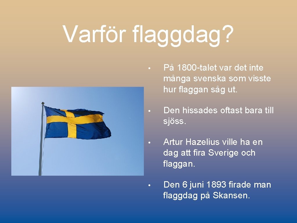 Varför flaggdag? • På 1800 -talet var det inte många svenska som visste hur