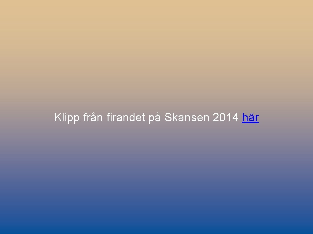 Klipp från firandet på Skansen 2014 här 