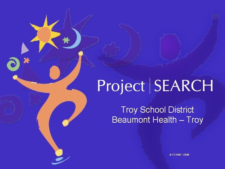 Troy School District Beaumont Health – Troy © CCHMC 1/3/06 