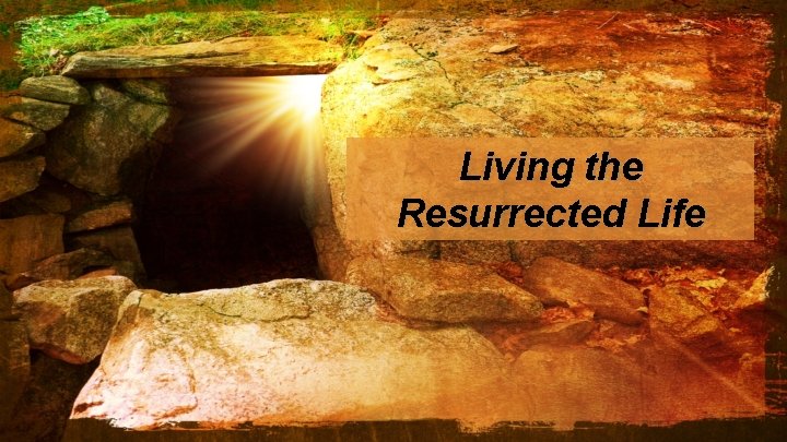 Living the Resurrected Life 