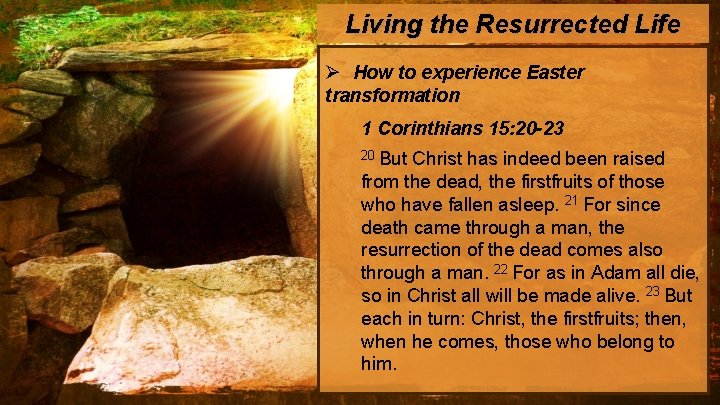 Living the Resurrected Life Ø How to experience Easter transformation 1 Corinthians 15: 20