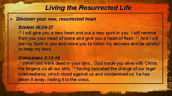 Living the Resurrected Life Ø Discover your new, resurrected heart Ezekiel 36: 26 -27