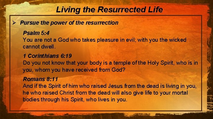 Living the Resurrected Life Ø Pursue the power of the resurrection Psalm 5: 4