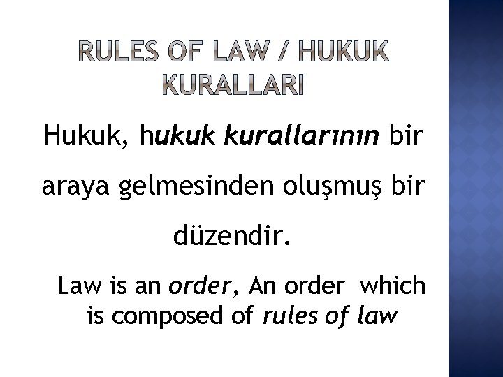 Hukuk, hukuk kurallarının bir araya gelmesinden oluşmuş bir düzendir. Law is an order, An