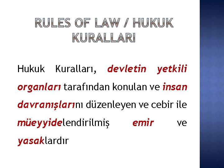 Hukuk Kuralları, devletin yetkili organları tarafından konulan ve insan davranışlarını düzenleyen ve cebir ile