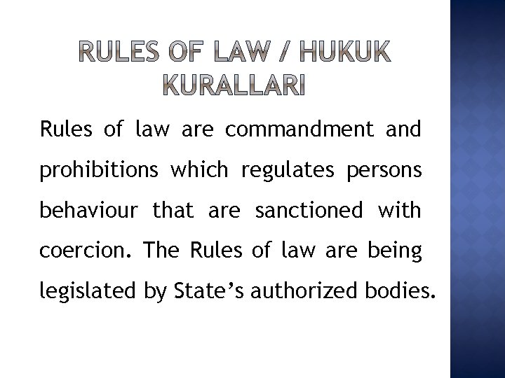 Rules of law are commandment and prohibitions which regulates persons behaviour that are sanctioned