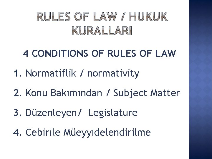4 CONDITIONS OF RULES OF LAW 1. Normatiflik / normativity 2. Konu Bakımından /